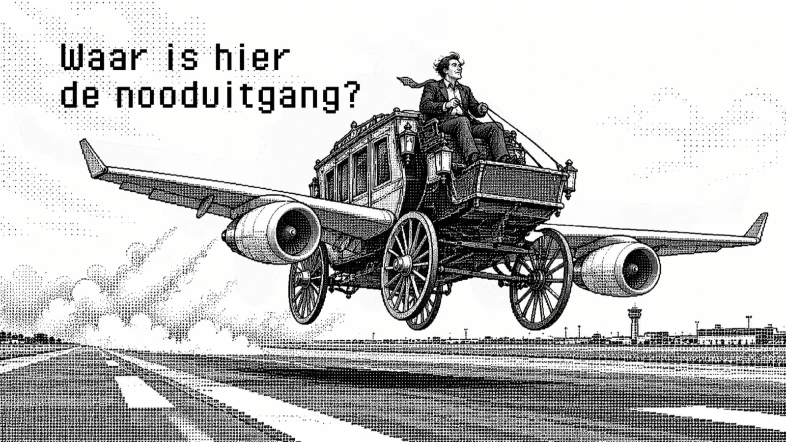 Zwart-wit illustratie in rasterstijl: een postkoets met vliegtuigvleugels en straalmotoren stijgt op van een startbaan, met een man op de bok. Over het beeld staat: Waar is hier de nooduitgang?